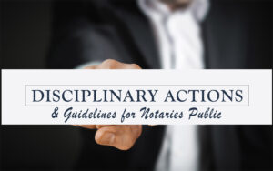 California Secretary of State’s Disciplinary Actions & Guidelines for Notaries Public